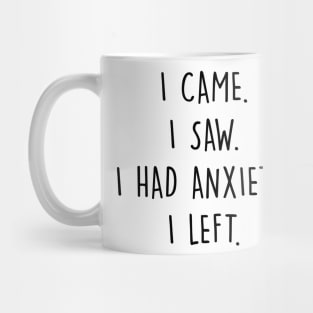 I Came I Saw I Had Anxiety I Left Mug